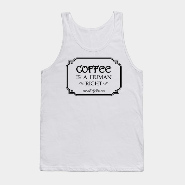 Coffee Is A Human Right Tank Top by RockyDesigns
